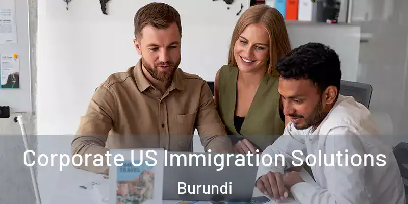 Corporate US Immigration Solutions Burundi