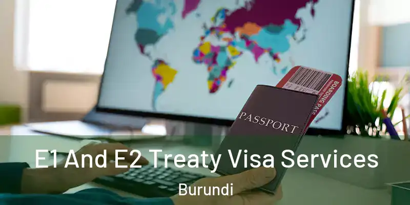 E1 And E2 Treaty Visa Services Burundi