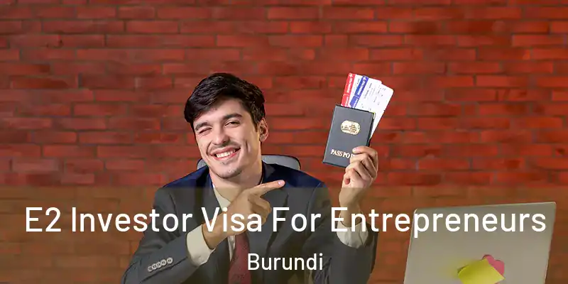 E2 Investor Visa For Entrepreneurs Burundi