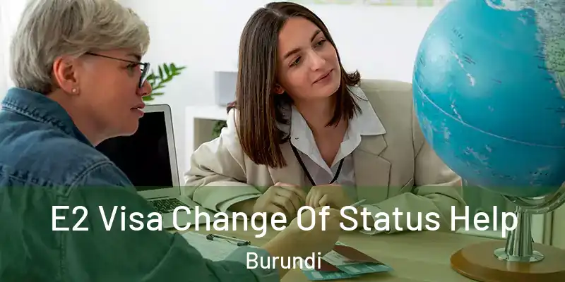 E2 Visa Change Of Status Help Burundi