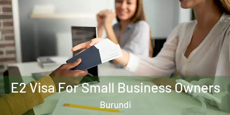 E2 Visa For Small Business Owners Burundi