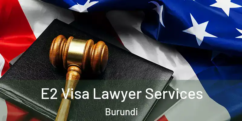 E2 Visa Lawyer Services Burundi