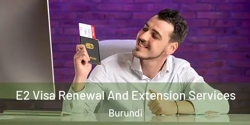 E2 Visa Renewal And Extension Services Burundi