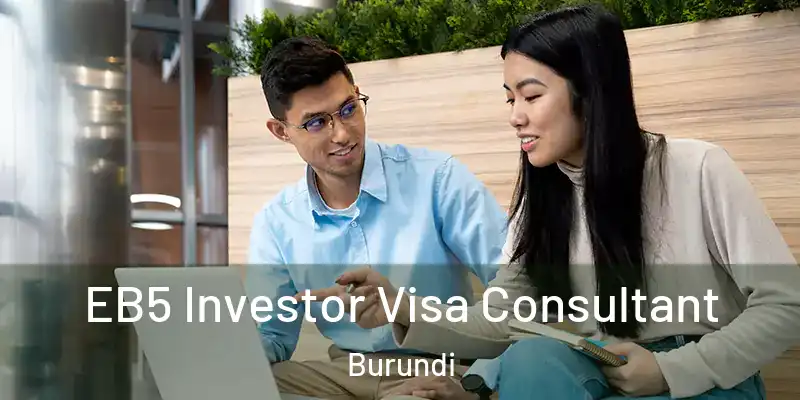 EB5 Investor Visa Consultant Burundi