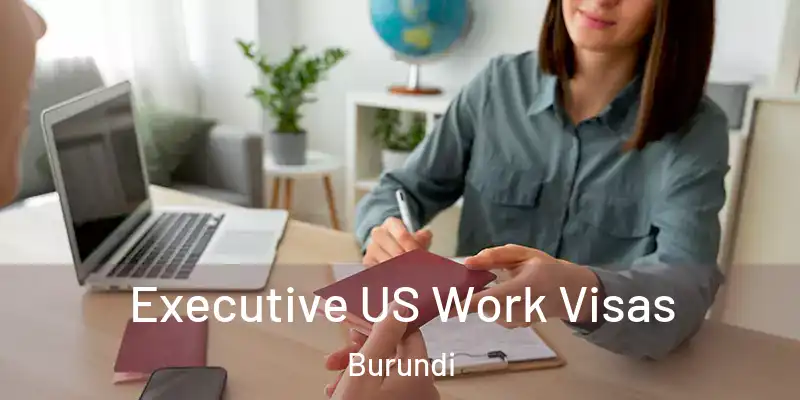 Executive US Work Visas Burundi