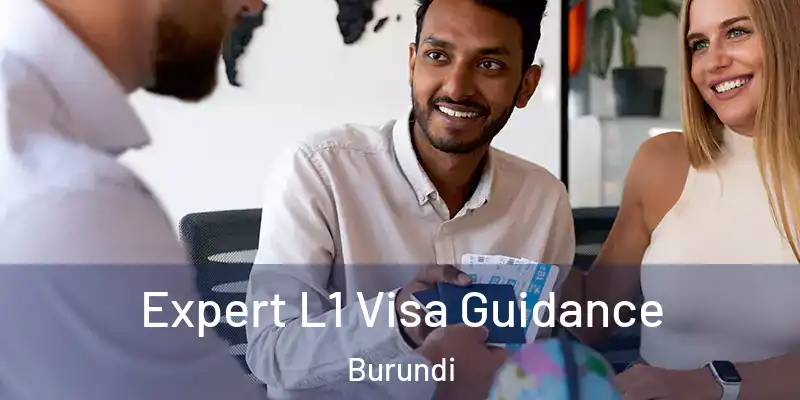 Expert L1 Visa Guidance Burundi