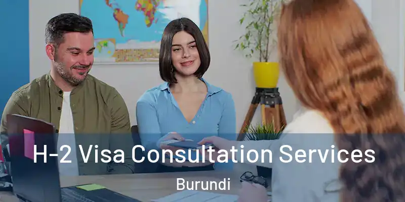 H-2 Visa Consultation Services Burundi