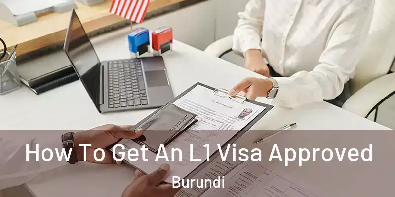 How To Get An L1 Visa Approved Burundi