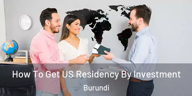 How To Get US Residency By Investment Burundi