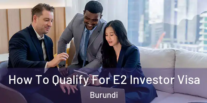 How To Qualify For E2 Investor Visa Burundi