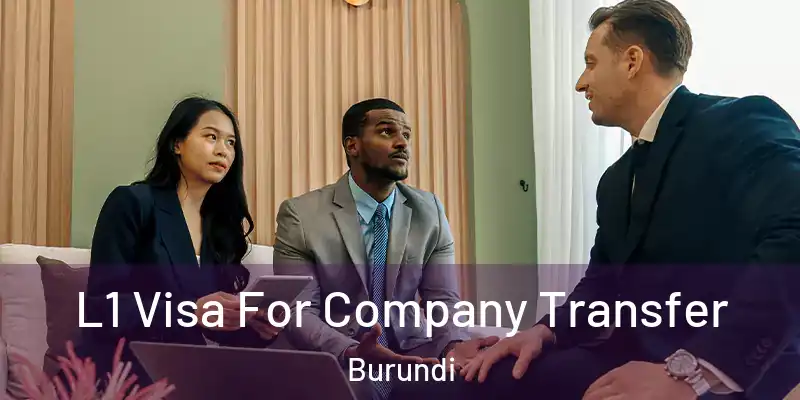 L1 Visa For Company Transfer Burundi