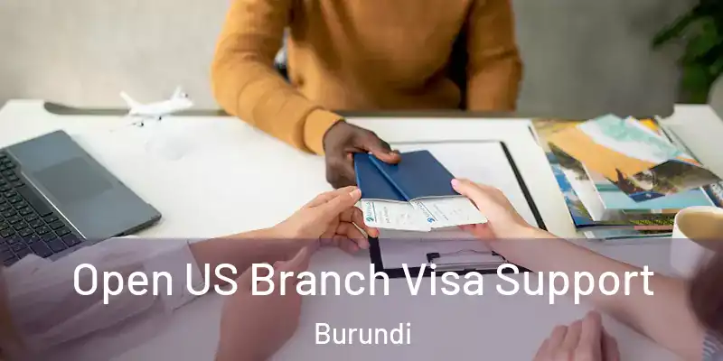 Open US Branch Visa Support Burundi
