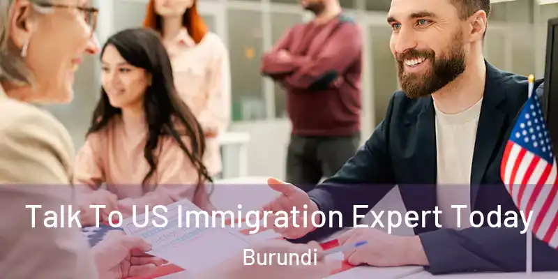Talk To US Immigration Expert Today Burundi