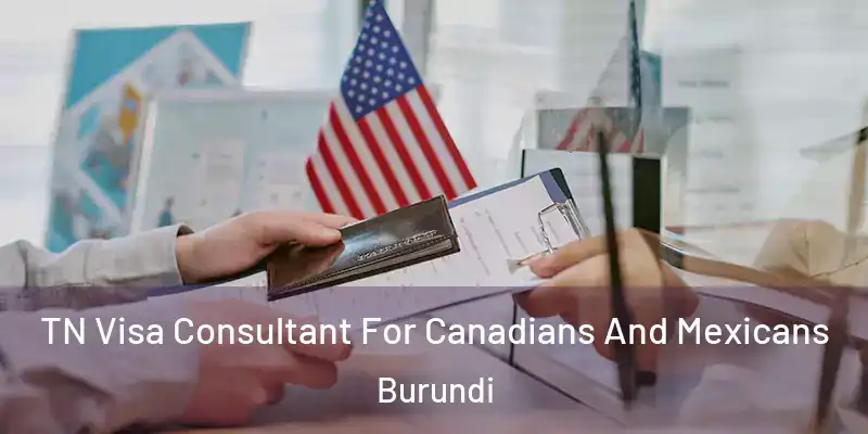 TN Visa Consultant For Canadians And Mexicans Burundi