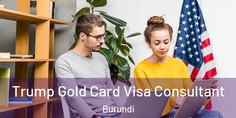 Trump Gold Card Visa Consultant Burundi
