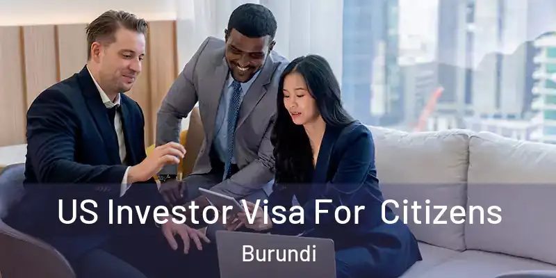 US Investor Visa For Citizens Burundi