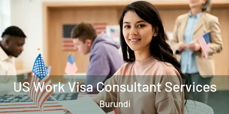 US Work Visa Consultant Services Burundi