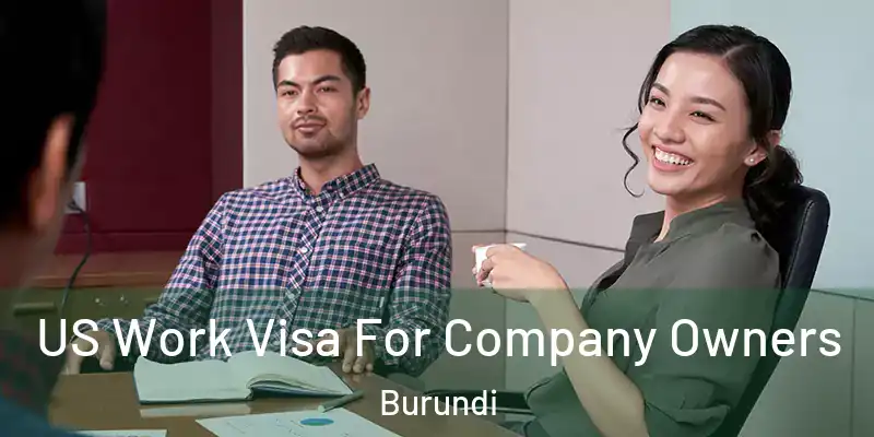 US Work Visa For Company Owners Burundi