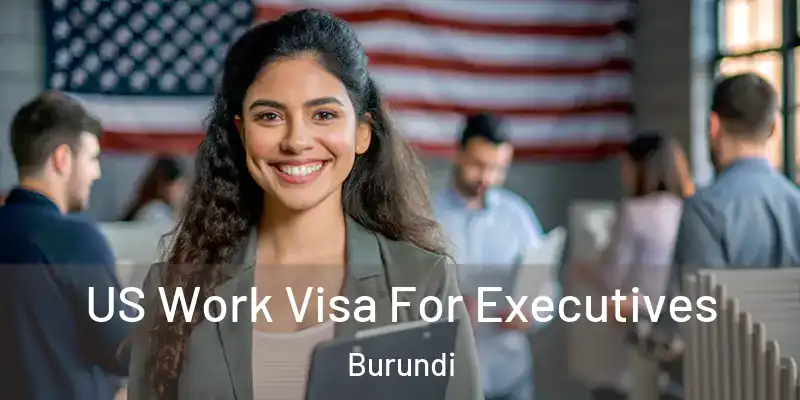 US Work Visa For Executives Burundi