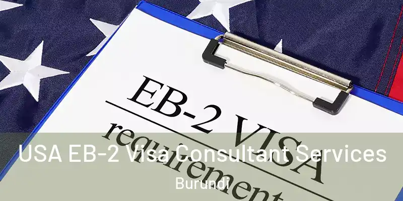 USA EB-2 Visa Consultant Services Burundi